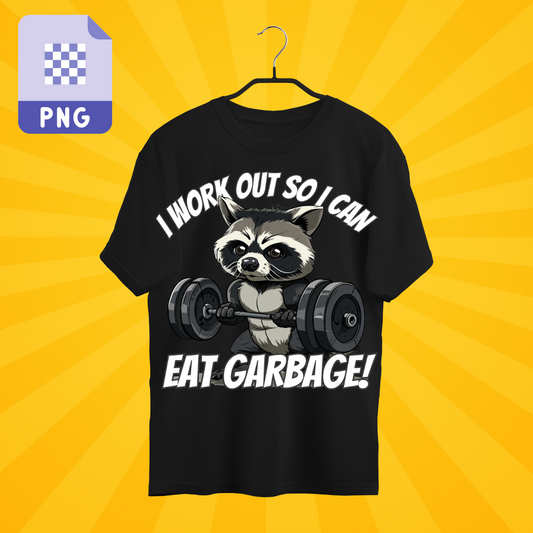 I Work Out So I Can Eat Garbage Tshirt Design